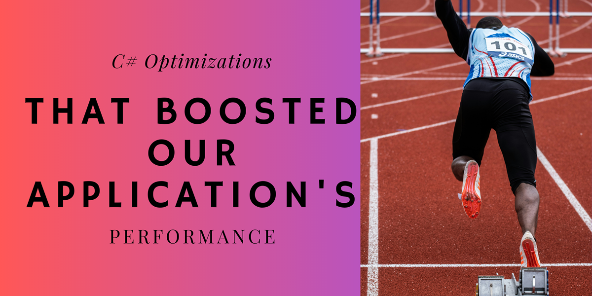 C# Optimizations That Boosted Our Application